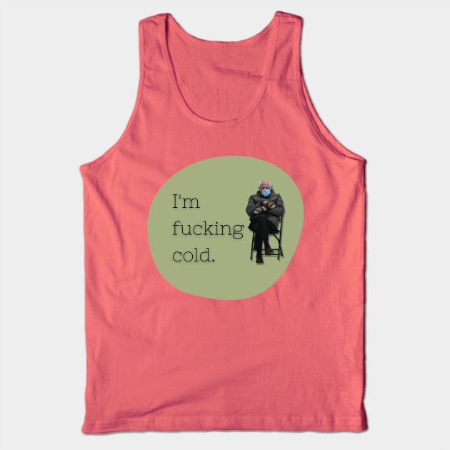 Bernie Sanders | I'm Fucking Cold Tank Top by Toxic Self Care